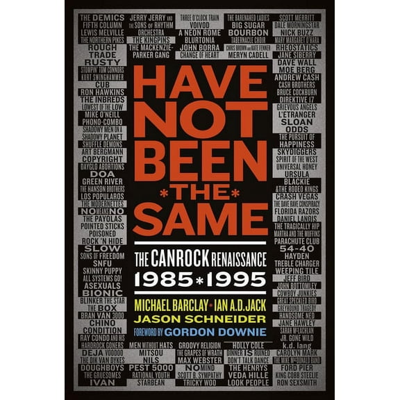 Have Not Been the Same (rev) : The CanRock Renaissance 1985-1995 (Edition 2) (Paperback)