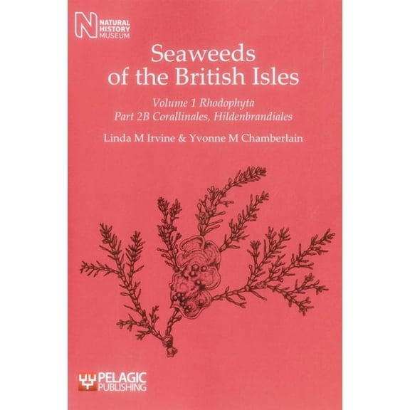 Seaweeds of the British Isles Seaweeds of the British Isles: Corallinales, Hildenbrandiales, Book VOL. , (Paperback)