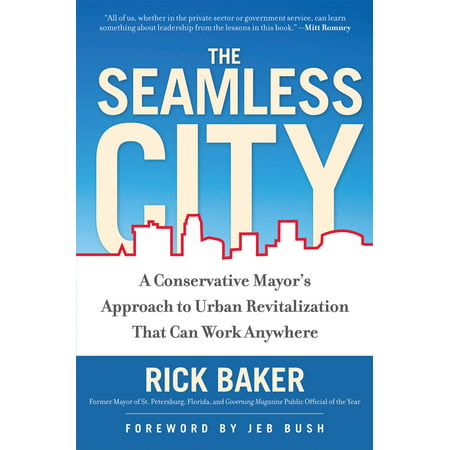 The Seamless City : A Conservative Mayor's Approach to Urban Revitalization that Can Work (Best Cities For Conservatives)