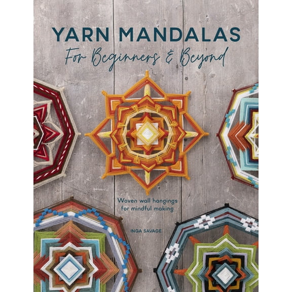 Yarn Mandalas for Beginners and Beyond: Woven Wall Hangings for Mindful Making (Paperback)