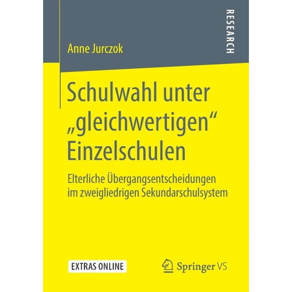 Schulwahl Unter "Gleichwertigen" Einzelschulen: Elterliche Ãbergangsentscheidungen Im Zweigliedrigen Sekundarschulsystem, (Paperback)