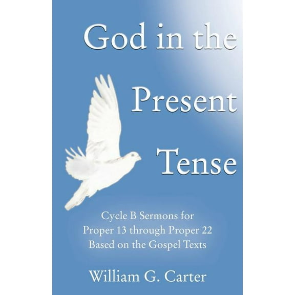 God in the Present Tense: Cycle B Sermons for Pentecost 2 Based on the Gospel Texts, (Paperback)