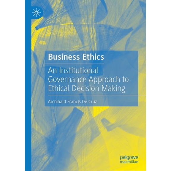 Business Ethics: An Institutional Governance Approach to Ethical Decision Making, (Hardcover)