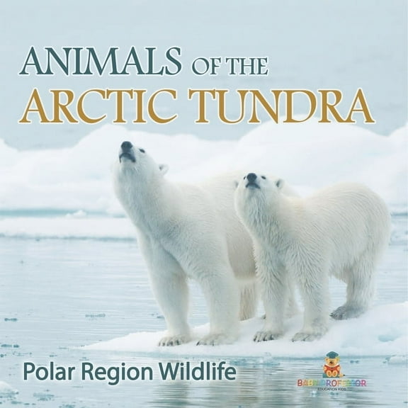 Animals of the Arctic Tundra: Polar Region Wildlife, (Paperback)