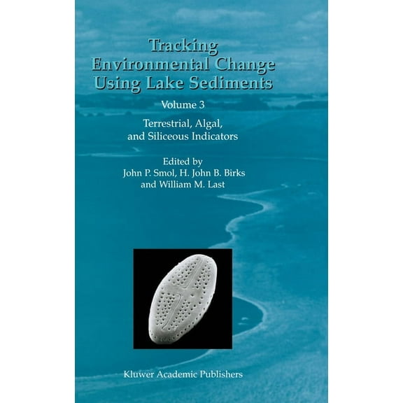 Developments in Paleoenvironmental Resea Tracking Environmental Change Using Lake Sediments: Volume 3: Terrestrial, Algal, and Siliceous Indicators, Book 3, (Hardcover)