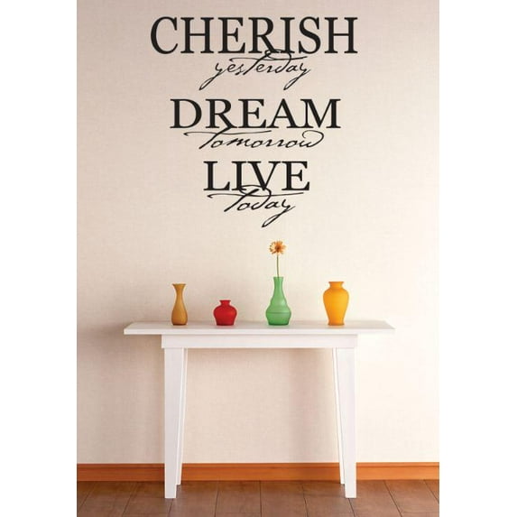 Cherish Yesterday Dream Tomorrow Live Today Stylish Motivation Inspiration Stimulus Motive Impulse Forgiveness Desire, Kindhearted, Gift Decorating Ideas Girl Boy Wall Decal - Size: 18 Inch x 26 Inch