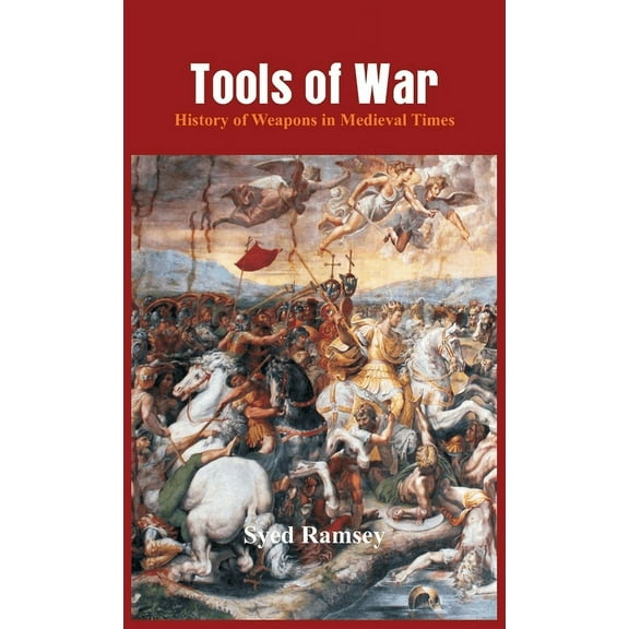Tools of War: History of Weapons in Medieval Times, (Hardcover)