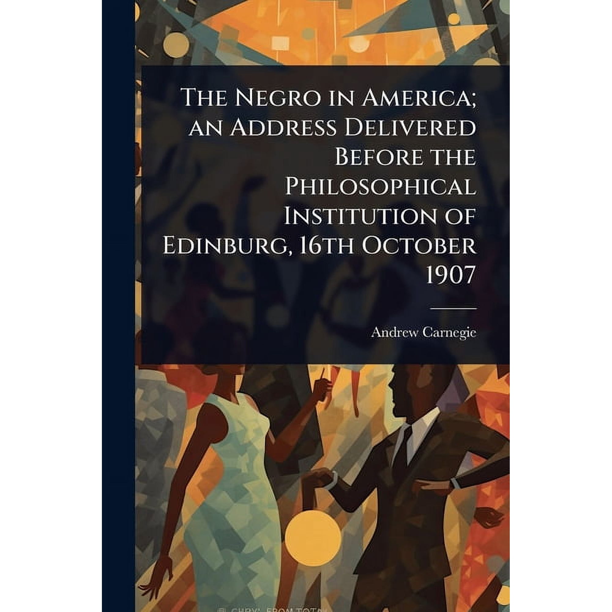 The Negro in America; an Address Delivered Before the Philosophical Institution of Edinburg 16th October 1907 (Paperback)