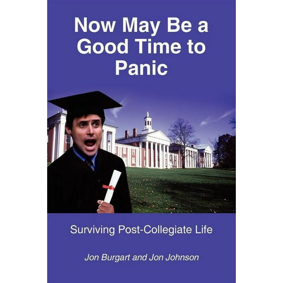 Now May Be A Good Time To Panic : Surviving Post-collegiate Life