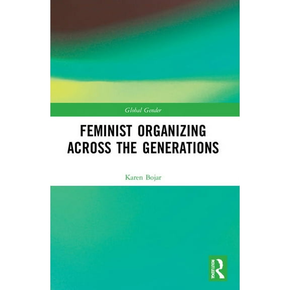 Global Gender Feminist Organizing Across the Generations, (Paperback)