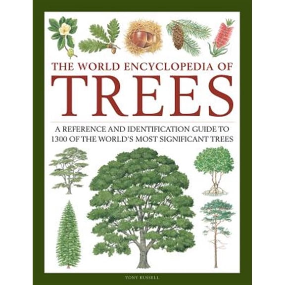 Pre-Owned The World Encyclopedia of Trees : A Reference and Identification Guide to 1300 of the World's Most Significant Trees (Hardcover)