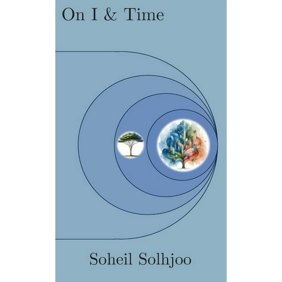 On I and Time: Am I an isolated mind or is there a brain model to explain my consciousness?, (Hardcover)