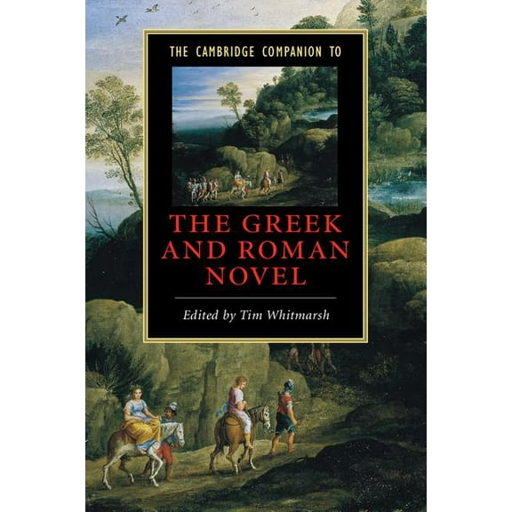 Cambridge Companions to Literature The Cambridge Companion to the Greek and Roman Novel, (Paperback)