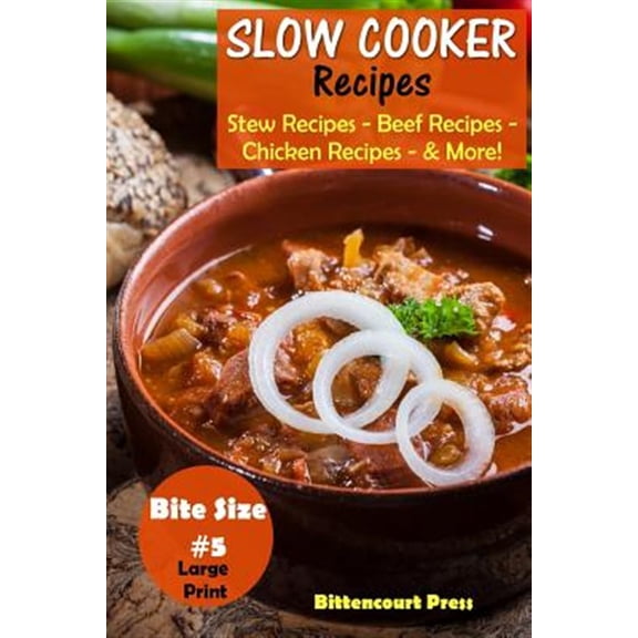Slow Cooker Bite Size: Slow Cooker Recipes - Bite Size #5: Stew Recipes - Beef Recipes - Chicken Recipes - & More! (Paperback)