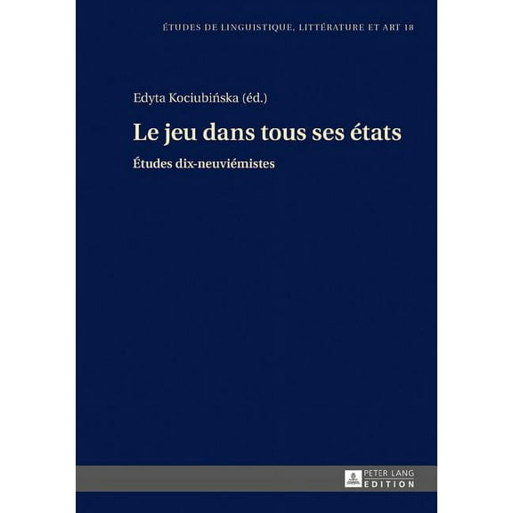 Etudes de Linguistique, Littérature Et Arts / Studi Di Lingu: Le jeu dans tous ses états (Hardcover)