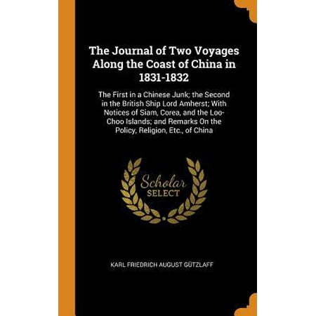 The Journal of Two Voyages Along the Coast of China in 1831-1832 : The First in a Chinese Junk; The Second in the British Ship Lord Amherst; With Notices of Siam, Corea, and the Loo-Choo Islands; And Remarks on the Policy, Religion, Etc., of (Best Way To Ship To Thailand)
