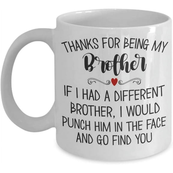 Thanks for Being My Brother Mug Gag Jokes Christmas Birthday Graduation Keepsake from Sister Sibling Teen Boys Men 11 or 15 oz White Ceramic Coffee Cu