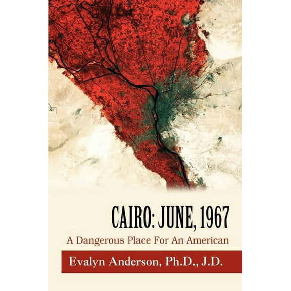 Cairo: June, 1967: A Dangerous Place For An American (Paperback)
