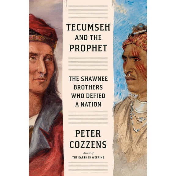 Tecumseh and the Prophet: The Shawnee Brothers Who Defied a Nation (Hardcover) by Peter Cozzens