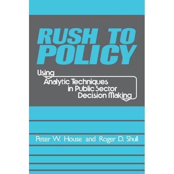 Pre-Owned Rush to Policy: Using Analytic Techniques in Public Sector Decision Making (Paperback) 1412806658 9781412806657