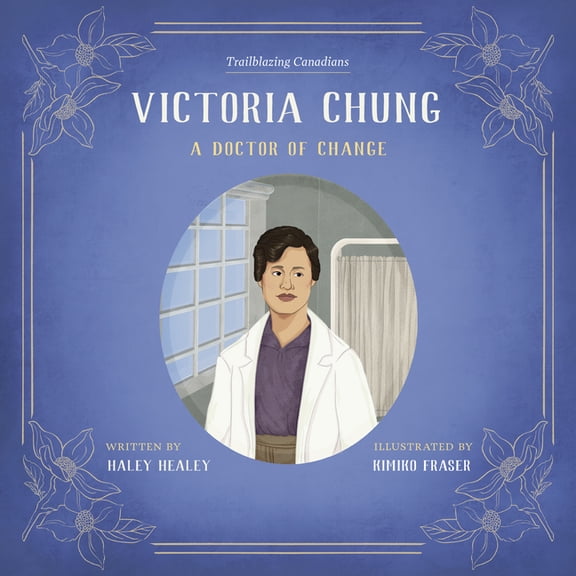 Trailblazing Canadians Victoria Chung: A Doctor of Change, Book 5, (Hardcover)