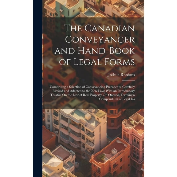The Canadian Conveyancer and Hand-Book of Legal Forms (Hardcover)