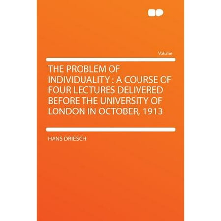 The Problem of Individuality : A Course of Four Lectures Delivered Before the University of London in October,