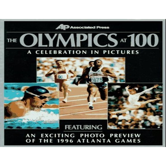 Pre-Owned The Olympics at 100: A Celebration in Pictures (Paperback) 002860346X 9780028603469