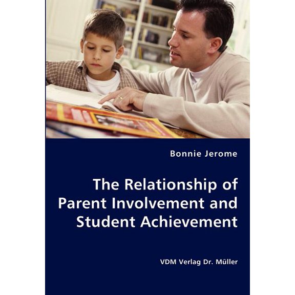 The Relationship of Parent Involvement and Student Achievement, (Paperback)