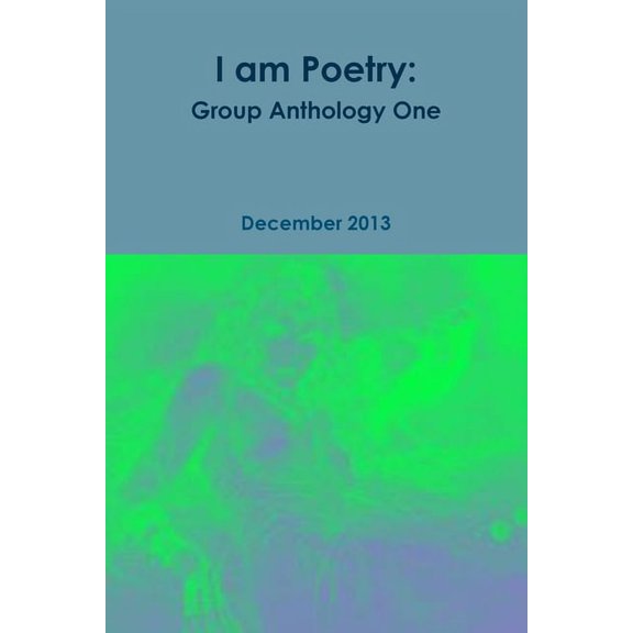 I am Poetry: Group Anthology One, (Paperback)