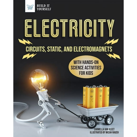 Build It Yourself Electricity: Circuits, Static, and Electromagnets with Hands-On Science Activities for Kids, (Hardcover)