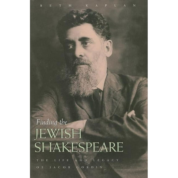 Judaic Traditions in Literature, Music, Finding the Jewish Shakespeare: The Life and Legacy of Jacob Gordin, (Hardcover)