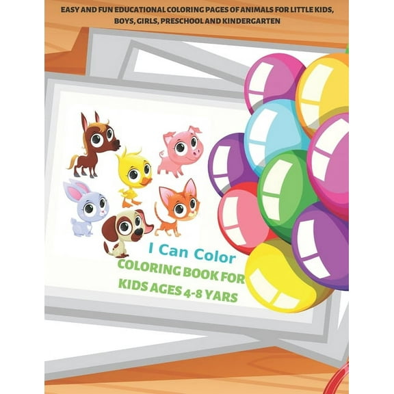 I Can Color - Coloring Book for Kids Ages 4-8 yars - Easy and Fun Educational Coloring Pages of Animals for Little Kids, Boys, Girls, Preschool and Kindergarten. (Paperback)