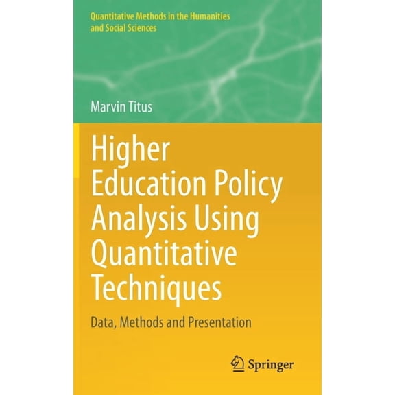 Quantitative Methods in the Humanities a Higher Education Policy Analysis Using Quantitative Techniques: Data, Methods and Presentation, (Hardcover)