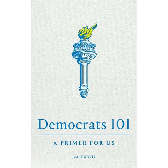 Democrats 101: A Primer for Us, (Paperback)