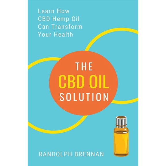The CBD Oil Solution: Learn How CBD Hemp Oil Might Just Be The Answer For Pain Relief, Anxiety, Diabetes and Other Healt, (Paperback)