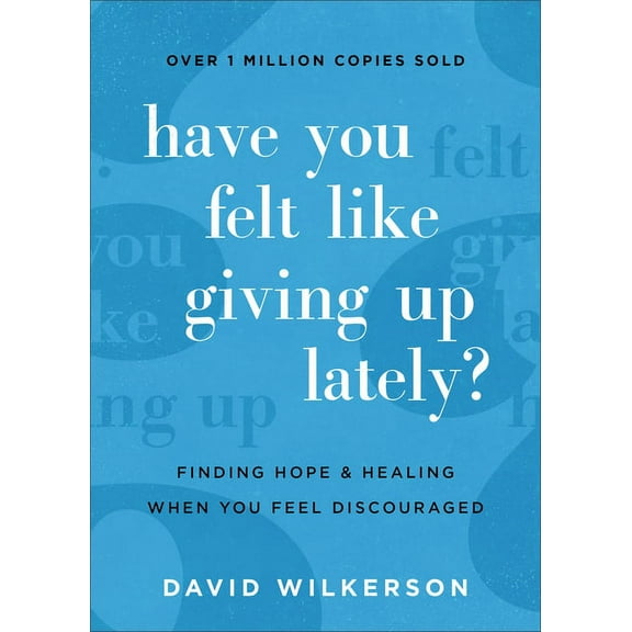 Have You Felt Like Giving Up Lately?: Finding Hope and Healing When You Feel Discouraged (Paperback)