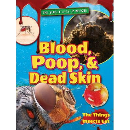 Blood, Poop, and Dead Skin : The Things Insects