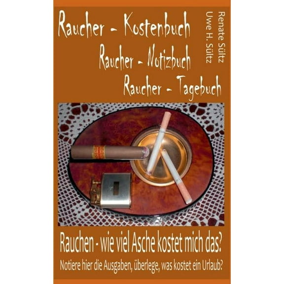 Raucher - Kostenbuch - Tagebuch - Notizbuch: Rauchen: Wie viel Asche kostet mich das?, (Paperback)