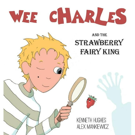 Wee Charles Wee Charles and the Strawberry Fairy King, Book 1, (Hardcover)