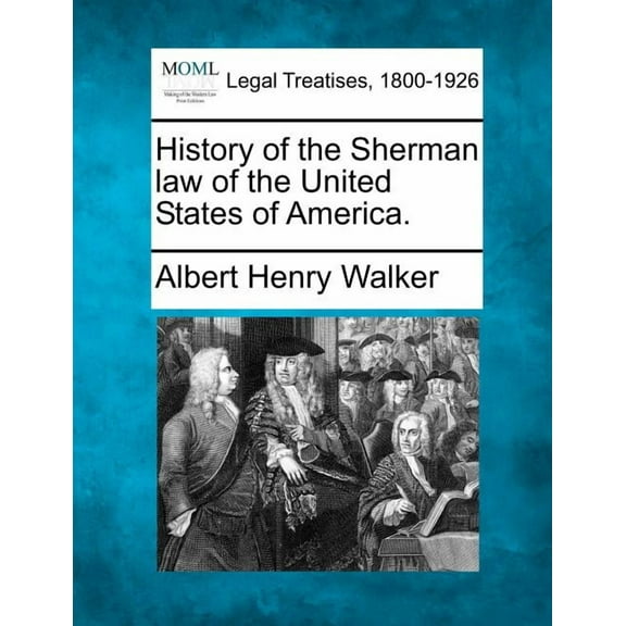 History of the Sherman Law of the United States of America.
