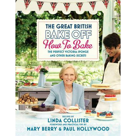 The Great British Bake Off: How to Bake : The Perfect Victoria Sponge and Other Baking