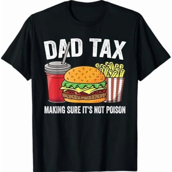 Dad Tax Making Sure It's Not Poison Men Funny Father's Day T-Shirt