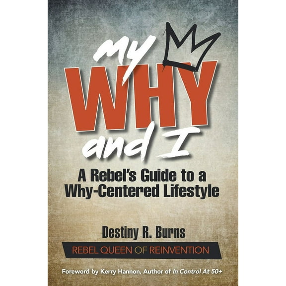 My Why and I: A Rebel's Guide to a Why-Centered Lifestyle, (Paperback)