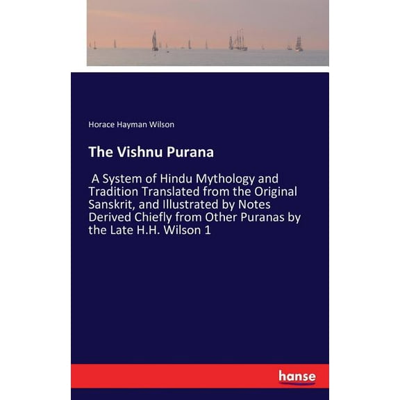 The Vishnu Purana: A System of Hindu Mythology and Tradition Translated from the Original Sanskrit, and Illustrated by N, (Paperback)