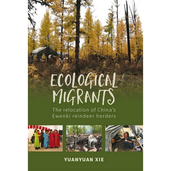Ecological Migrants: The Relocation of China's Ewenki Reindeer Herders, (Paperback)