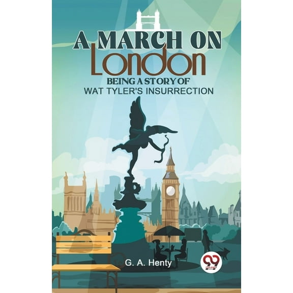 A March On London Being A Story Of Wat Tyler'S Insurrection, (Paperback)
