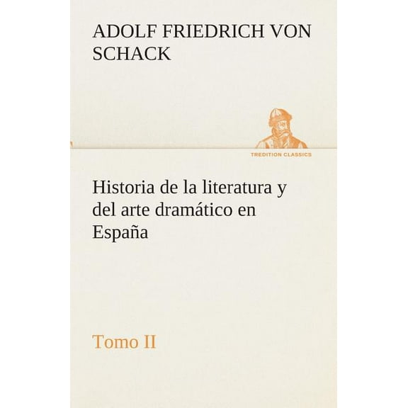 Historia de La Literatura y del Arte Dramatico En Espana, Tomo II