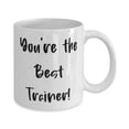 thumbnail image 2 of Reusable Trainer Gifts, You're the Best Trainer!, Reusable 11oz Mug For Coworkers From Team Leader, Funny trainer gifts, Humorous trainer gifts, Gag trainer gifts, Unique trainer gifts, Personal, 2 of 2