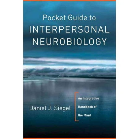 Pocket Guide to Interpersonal Neurobiology: An Integrative Handbook of the Mind